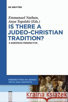 Is there a Judeo-Christian Tradition?: A European Perspective Emmanuel Nathan, Anya Topolski 9783110578706 De Gruyter