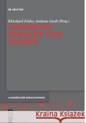 Handbuch Sprache und Wissen Ekkehard Felder Andreas Gardt 9783110578881