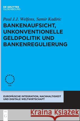 Bankenaufsicht, unkonventionelle Geldpolitik und Bankenregulierung Paul J J Welfens, Samir Kadiric 9783110579284 Walter de Gruyter