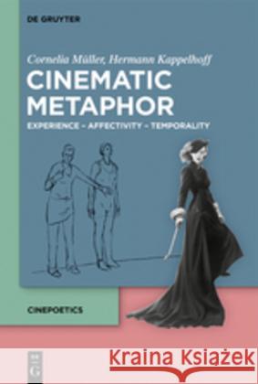 Cinematic Metaphor: Experience – Affectivity – Temporality Cornelia Müller, Hermann Kappelhoff, Sarah Greifenstein, Dorothea Horst, Thomas Scherer, Christina Schmitt 9783110579598 De Gruyter