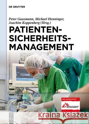 Patientensicherheitsmanagement Peter Gausmann Michael Henninger Joachim Koppenberg 9783110579956