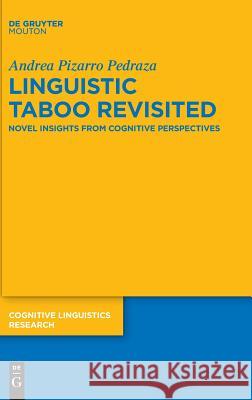 Linguistic Taboo Revisited: Novel Insights from Cognitive Perspectives Pizarro Pedraza, Andrea 9783110580310 Walter de Gruyter