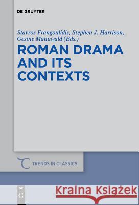 Roman Drama and its Contexts Stavros Frangoulidis, Stephen J. Harrison, Gesine Manuwald 9783110580686