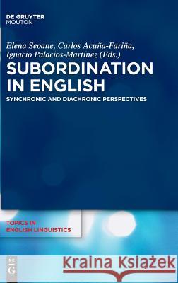 Subordination in English: Synchronic and Diachronic Perspectives Seoane, Elena 9783110581034