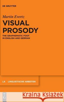Visual Prosody: The Graphematic Foot in English and German Evertz, Martin 9783110581089 Walter de Gruyter
