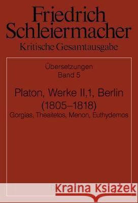 Platons Werke Ii,1, Berlin 1805. 1818: Gorgias, Theaitetos, Menon, Euthydemos Käppel, Lutz 9783110581126