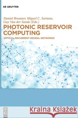 Photonic Reservoir Computing: Optical Recurrent Neural Networks Daniel Brunner, Miguel C. Soriano, Guy Van der Sande 9783110582000