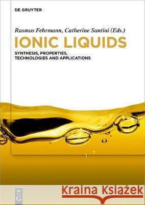 Ionic Liquids: Synthesis, Properties, Technologies and Applications Fehrmann, Rasmus 9783110582017 de Gruyter