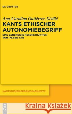 Kants ethischer Autonomiebegriff Gutiérrez-XIVILLé, Ana-Carolina 9783110582680 de Gruyter