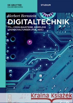 Digitaltechnik: Ttl-, Cmos-Bausteine, Komplexe Logikschaltungen (Pld, Asic) Bernstein, Herbert 9783110583663 De Gruyter (JL)