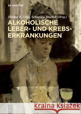 Alkoholische Leber- Und Krebserkrankungen Seitz, Helmut K. 9783110583687