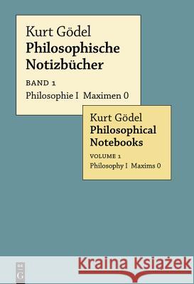 Philosophie I Maximen 0 / Philosophy I Maxims 0 : Philosophie I Max 0 Kurt Gödel 9783110583748