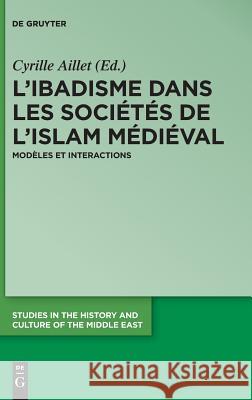 L'Ibadisme Dans Les Sociétés de l'Islam Médiéval: Modèles Et Interactions Aillet, Cyrille 9783110583793 de Gruyter