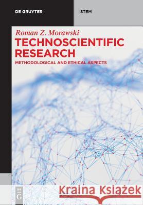 Technoscientific Research: Methodological and Ethical Aspects Morawski, Roman Z. 9783110583908 de Gruyter