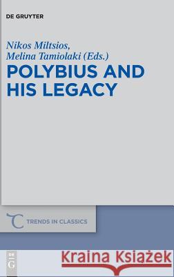 Polybius and His Legacy Nikos Miltsios Melina Tamiolaki 9783110583977 de Gruyter