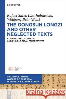 The Gongsun Longzi and Other Neglected Texts: Aligning Philosophical and Philological Perspectives Suter, Rafael 9783110585438 de Gruyter