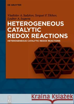 Heterogeneous Catalytic Redox Reactions: Fundamentals and Applications Vladislav Sadykov, Serguei Tikhov, Lyubov Isupova 9783110585865 De Gruyter