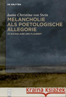 Melancholie als poetologische Allegorie Stein, Juana Christina Von 9783110587029