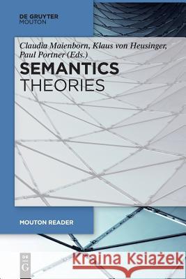 Semantics - Theories Claudia Maienborn, Klaus Heusinger, Paul Portner 9783110587036