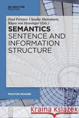 Semantics - Sentence and Information Structure Paul Portner, Claudia Maienborn, Klaus von Heusinger 9783110587227