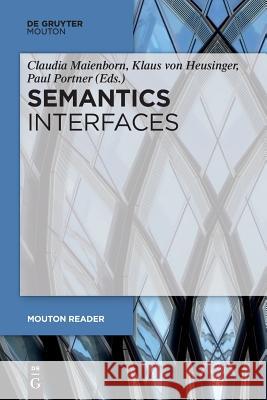 Semantics - Interfaces Claudia Maienborn, Klaus Heusinger, Paul Portner 9783110587234 De Gruyter