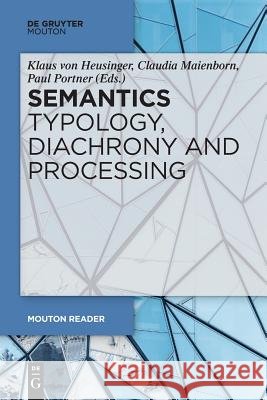 Semantics - Typology, Diachrony and Processing Klaus Heusinger, Claudia Maienborn, Paul Portner 9783110587241