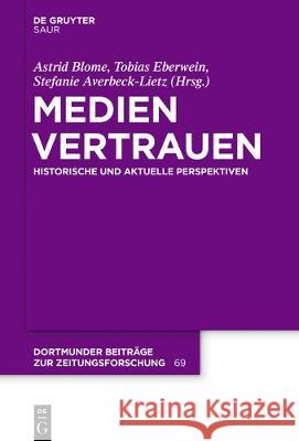 Medienvertrauen: Historische Und Aktuelle Perspektiven Blome, Astrid 9783110587401