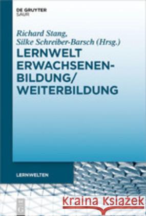 Lernwelt Erwachsenenbildung/Weiterbildung: Entwicklungen, Konzepte Und Perspektiven Schreiber-Barsch, Silke 9783110587753 K.G. Saur Verlag
