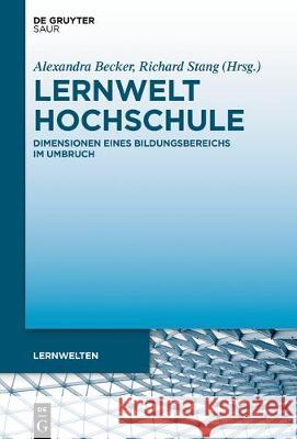 Lernwelt Hochschule: Dimensionen Eines Bildungsbereichs Im Umbruch Becker, Alexandra 9783110587807
