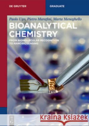 Bioanalytical Chemistry: From Biomolecular Recognition to Nanobiosensing Paolo Ugo, Pietro Marafini, Marta Meneghello 9783110589092 De Gruyter