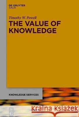 The Value of Knowledge: The Economics of Enterprise Knowledge and Intelligence Timothy Powell 9783110590227 De Gruyter