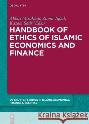 Handbook of Ethics of Islamic Economics and Finance Abbas Mirakhor, Zamir Iqbal, Seyed Kazem Sadr 9783110590425