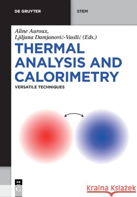 Thermal Analysis and Calorimetry: Versatile Techniques Aline Auroux Ljiljana Damjanovic-Vasilic 9783110590432