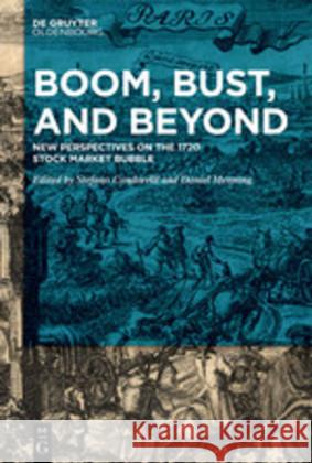 Boom, Bust, and Beyond: New Perspectives on the 1720 Stock Market Bubble Stefano Condorelli, Daniel Menning 9783110590562 De Gruyter