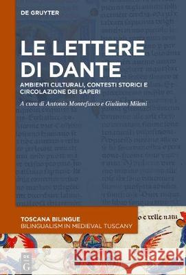 Le Lettere Di Dante: Ambienti Culturali, Contesti Storici E Circolazione Dei Saperi Montefusco, Antonio 9783110590654 de Gruyter