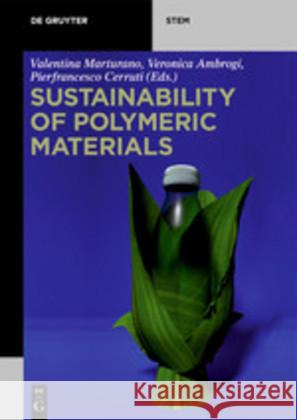 Sustainability of Polymeric Materials Valentina Marturano, Veronica Ambrogi, Pierfrancesco Cerruti 9783110590937 De Gruyter