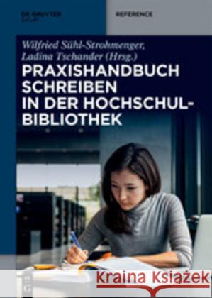 Praxishandbuch Schreiben in Der Hochschulbibliothek Sühl-Strohmenger, Wilfried 9783110591163