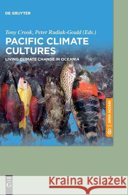 Pacific Climate Cultures: Living Climate Change in Oceania Crook, Tony 9783110591408 de Gruyter