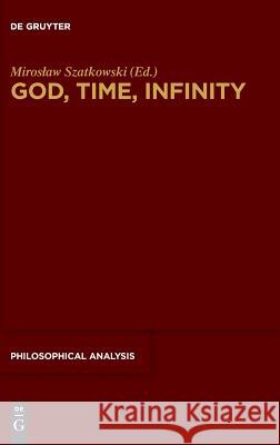 God, Time, Infinity Miroslaw Szatkowski 9783110591934 de Gruyter