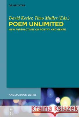 Poem Unlimited: New Perspectives on Poetry and Genre David Kerler, Timo Müller 9783110592405 De Gruyter