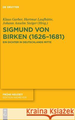 Sigmund von Birken (1626-1681) Klaus Garber, Hartmut Laufhütte, Johann Anselm Steiger 9783110594942 De Gruyter