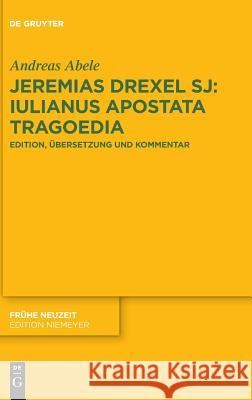 Jeremias Drexel SJ: Iulianus Apostata Tragoedia Andreas Abele 9783110594980 De Gruyter