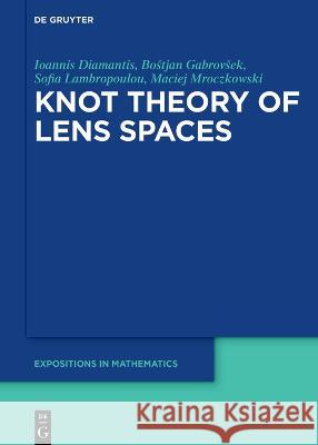 Knot Theory of Lens Spaces Ioannis Diamantis Bostjan Gabrovsek Sofia Lambropoulou 9783110595048 de Gruyter