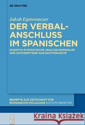 Der Verbalanschluss Im Spanischen: Kognitiv-Syntaktische Analyse Nominaler Und Satzwertiger Akkusativobjekte Egetenmeyer, Jakob 9783110595161 Walter de Gruyter