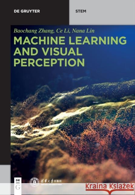 Machine Learning and Visual Perception Baochang Zhang Tsinghua University Press 9783110595536