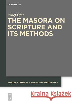 The Masora on Scripture and Its Methods Yosef Ofer 9783110595741 De Gruyter (JL)
