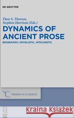 Dynamics of Ancient Prose: Biographic, Novelistic, Apologetic Thorsen, Thea S. 9783110596052 de Gruyter