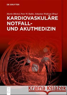 Kardiovaskuläre Notfall- Und Akutmedizin Martin Möckel, Peter W Radke, Sebastian Wolfrum 9783110596311