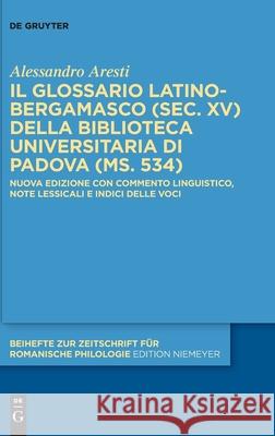 Il glossario latino-bergamasco (sec. XV) della Biblioteca Universitaria di Padova (ms. 534) Aresti, Alessandro 9783110596465 de Gruyter