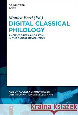 Digital Classical Philology: Ancient Greek and Latin in the Digital Revolution Berti, Monica 9783110596786 K.G. Saur Verlag